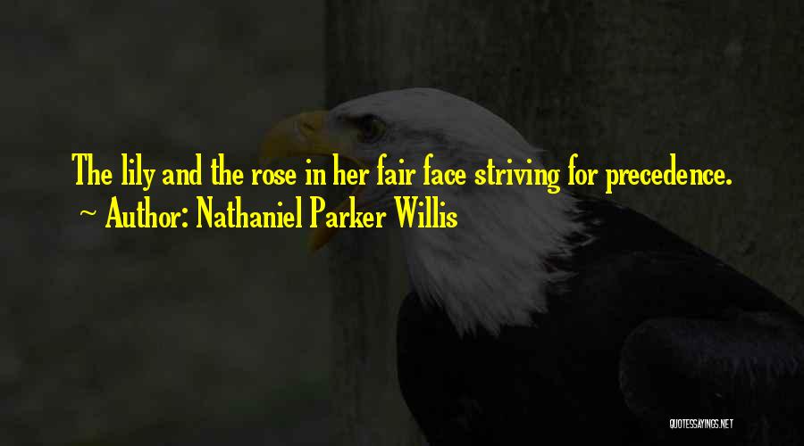 Nathaniel Parker Willis Quotes: The Lily And The Rose In Her Fair Face Striving For Precedence.