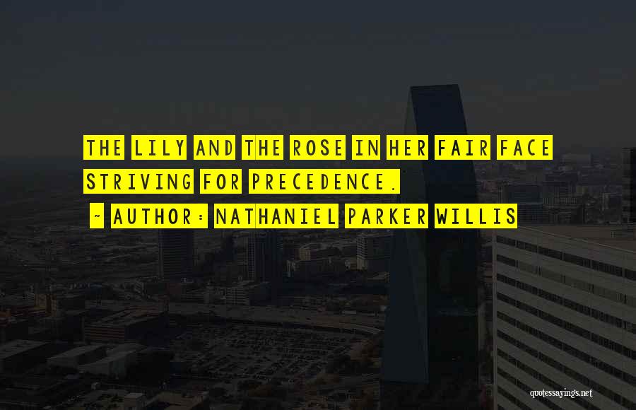 Nathaniel Parker Willis Quotes: The Lily And The Rose In Her Fair Face Striving For Precedence.