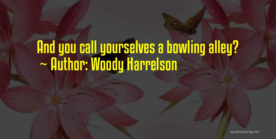 Woody Harrelson Quotes: And You Call Yourselves A Bowling Alley?