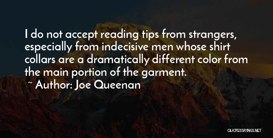 Joe Queenan Quotes: I Do Not Accept Reading Tips From Strangers, Especially From Indecisive Men Whose Shirt Collars Are A Dramatically Different Color