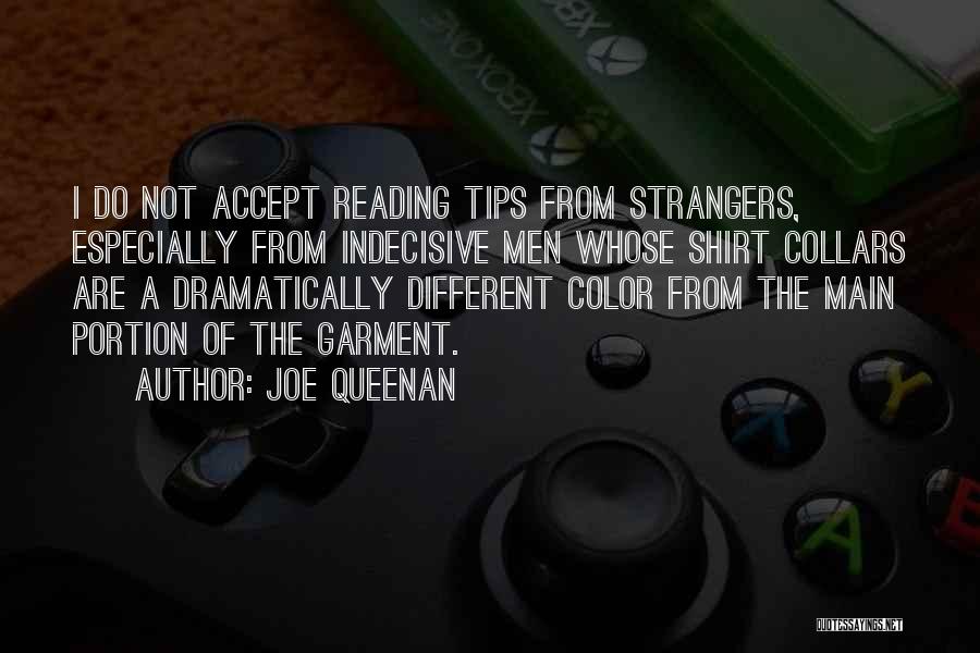 Joe Queenan Quotes: I Do Not Accept Reading Tips From Strangers, Especially From Indecisive Men Whose Shirt Collars Are A Dramatically Different Color