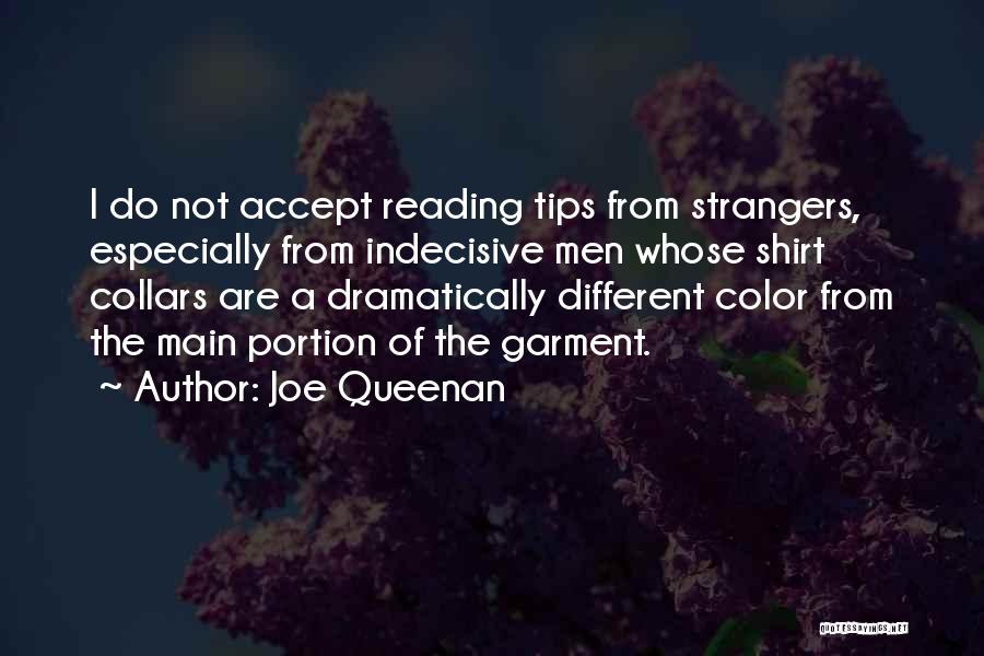 Joe Queenan Quotes: I Do Not Accept Reading Tips From Strangers, Especially From Indecisive Men Whose Shirt Collars Are A Dramatically Different Color
