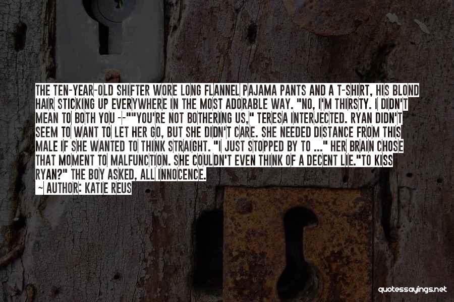 Katie Reus Quotes: The Ten-year-old Shifter Wore Long Flannel Pajama Pants And A T-shirt, His Blond Hair Sticking Up Everywhere In The Most