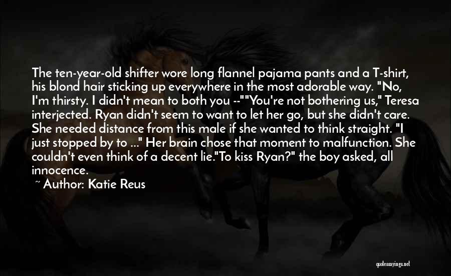 Katie Reus Quotes: The Ten-year-old Shifter Wore Long Flannel Pajama Pants And A T-shirt, His Blond Hair Sticking Up Everywhere In The Most