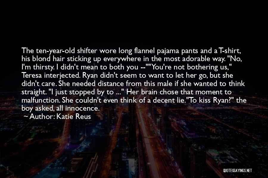 Katie Reus Quotes: The Ten-year-old Shifter Wore Long Flannel Pajama Pants And A T-shirt, His Blond Hair Sticking Up Everywhere In The Most