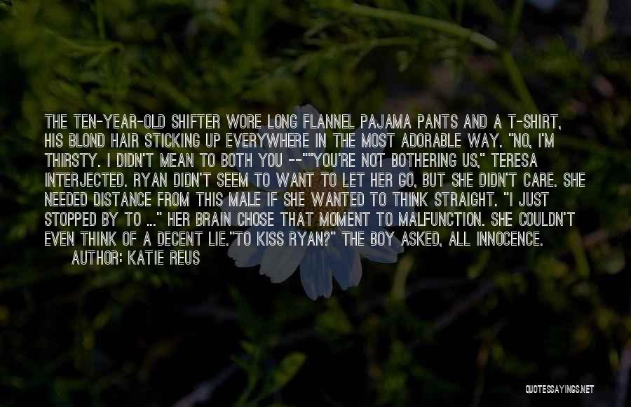 Katie Reus Quotes: The Ten-year-old Shifter Wore Long Flannel Pajama Pants And A T-shirt, His Blond Hair Sticking Up Everywhere In The Most