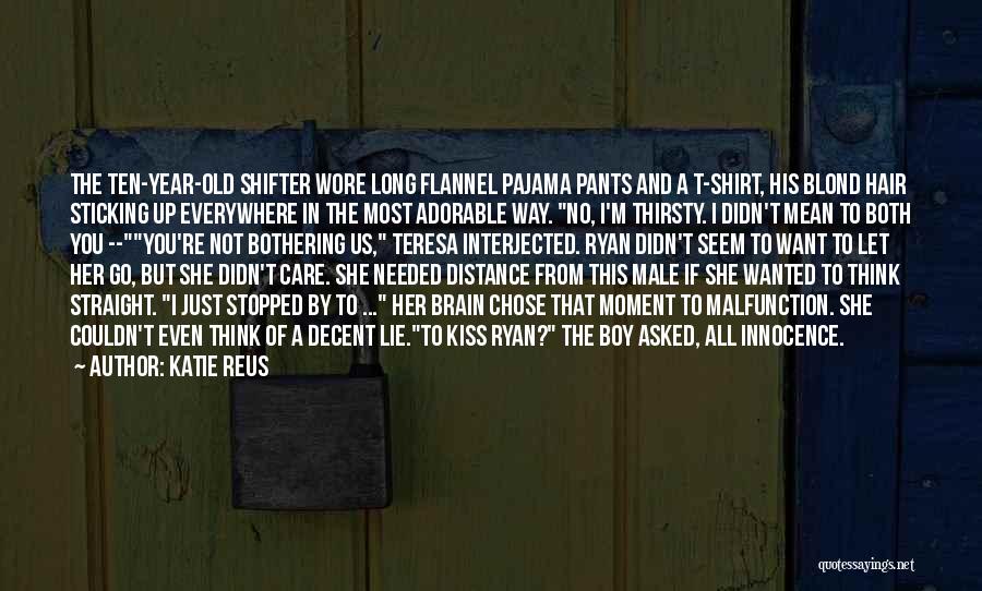 Katie Reus Quotes: The Ten-year-old Shifter Wore Long Flannel Pajama Pants And A T-shirt, His Blond Hair Sticking Up Everywhere In The Most