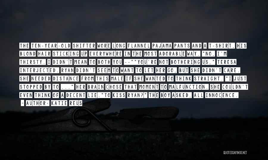 Katie Reus Quotes: The Ten-year-old Shifter Wore Long Flannel Pajama Pants And A T-shirt, His Blond Hair Sticking Up Everywhere In The Most