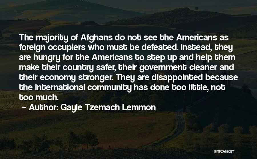 Gayle Tzemach Lemmon Quotes: The Majority Of Afghans Do Not See The Americans As Foreign Occupiers Who Must Be Defeated. Instead, They Are Hungry