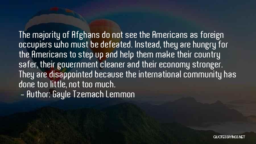 Gayle Tzemach Lemmon Quotes: The Majority Of Afghans Do Not See The Americans As Foreign Occupiers Who Must Be Defeated. Instead, They Are Hungry