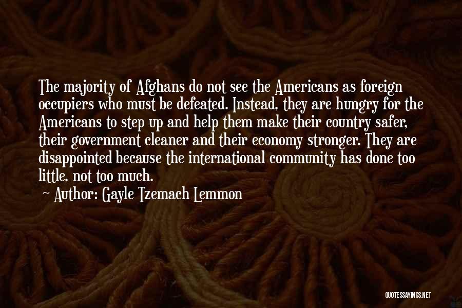 Gayle Tzemach Lemmon Quotes: The Majority Of Afghans Do Not See The Americans As Foreign Occupiers Who Must Be Defeated. Instead, They Are Hungry