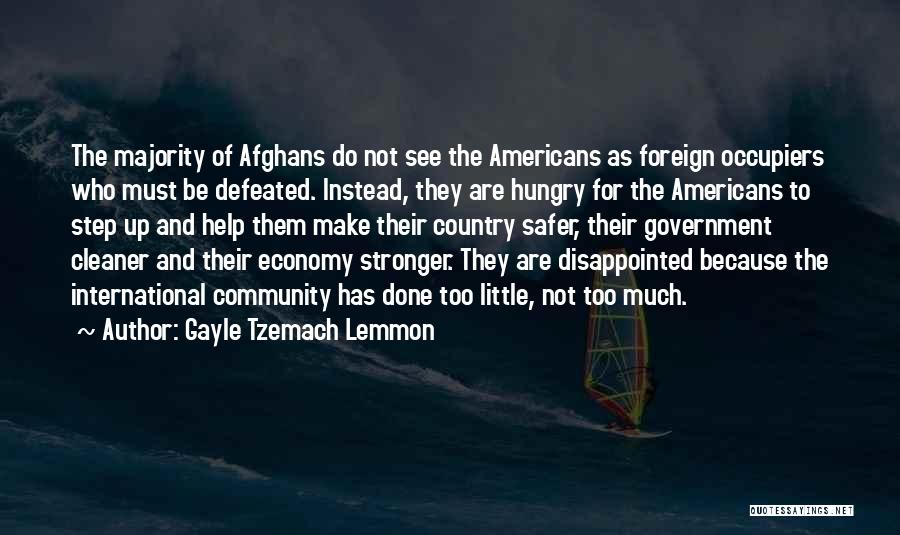 Gayle Tzemach Lemmon Quotes: The Majority Of Afghans Do Not See The Americans As Foreign Occupiers Who Must Be Defeated. Instead, They Are Hungry