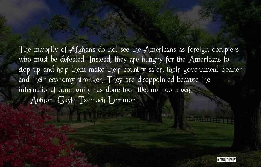 Gayle Tzemach Lemmon Quotes: The Majority Of Afghans Do Not See The Americans As Foreign Occupiers Who Must Be Defeated. Instead, They Are Hungry