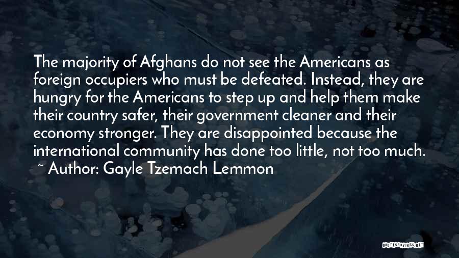 Gayle Tzemach Lemmon Quotes: The Majority Of Afghans Do Not See The Americans As Foreign Occupiers Who Must Be Defeated. Instead, They Are Hungry