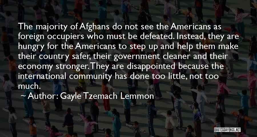 Gayle Tzemach Lemmon Quotes: The Majority Of Afghans Do Not See The Americans As Foreign Occupiers Who Must Be Defeated. Instead, They Are Hungry