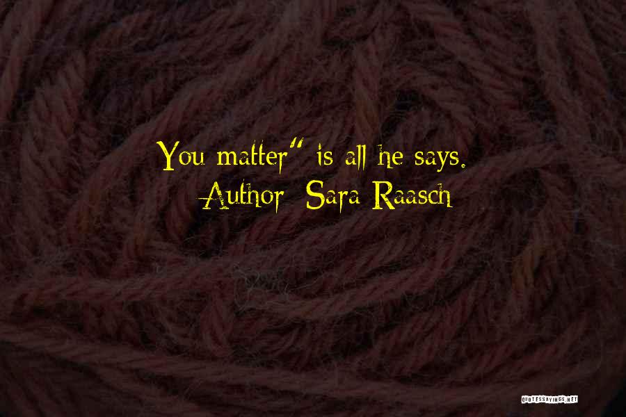 Sara Raasch Quotes: You Matter Is All He Says.