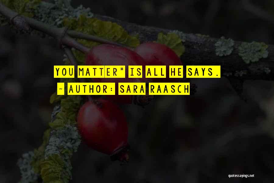 Sara Raasch Quotes: You Matter Is All He Says.