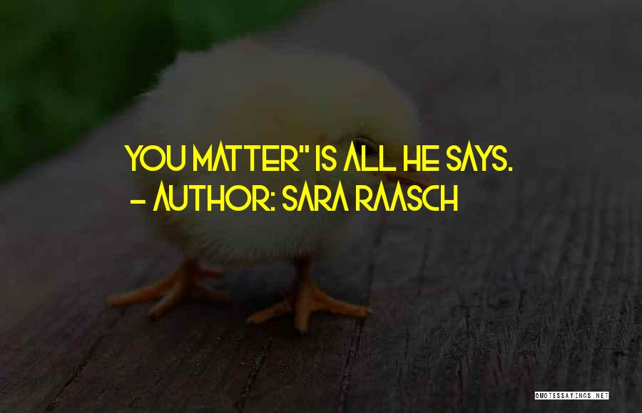 Sara Raasch Quotes: You Matter Is All He Says.