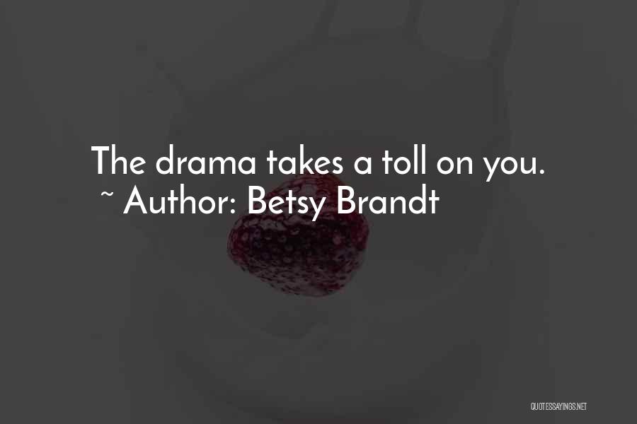 Betsy Brandt Quotes: The Drama Takes A Toll On You.