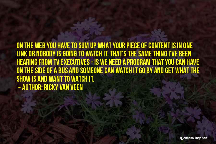 Ricky Van Veen Quotes: On The Web You Have To Sum Up What Your Piece Of Content Is In One Link Or Nobody Is
