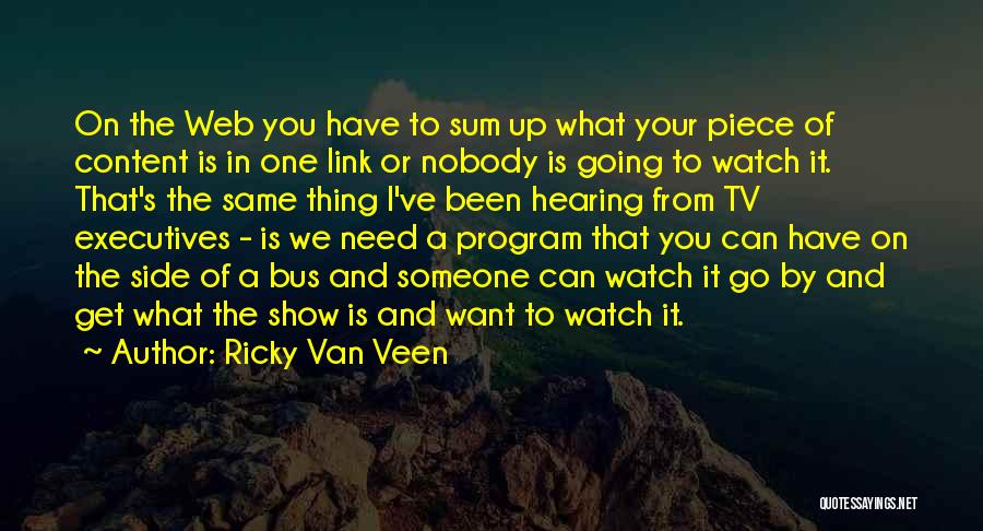 Ricky Van Veen Quotes: On The Web You Have To Sum Up What Your Piece Of Content Is In One Link Or Nobody Is