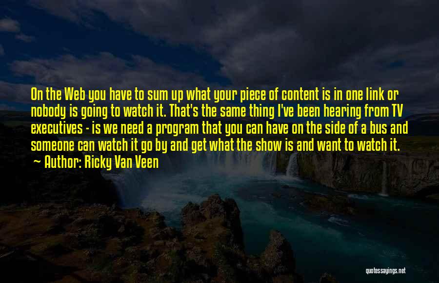 Ricky Van Veen Quotes: On The Web You Have To Sum Up What Your Piece Of Content Is In One Link Or Nobody Is