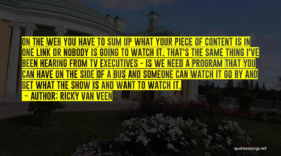 Ricky Van Veen Quotes: On The Web You Have To Sum Up What Your Piece Of Content Is In One Link Or Nobody Is