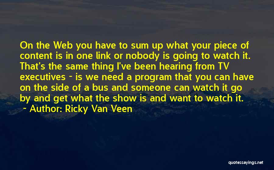 Ricky Van Veen Quotes: On The Web You Have To Sum Up What Your Piece Of Content Is In One Link Or Nobody Is