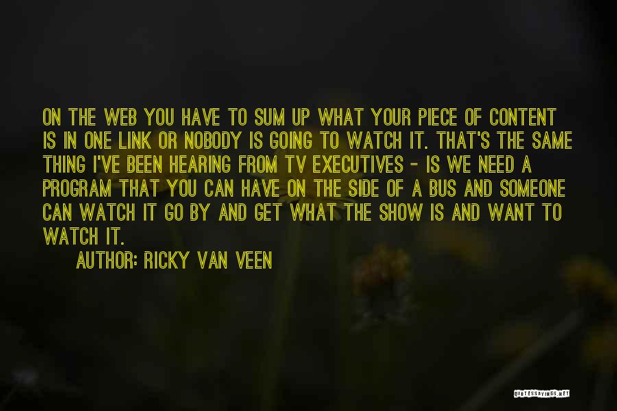 Ricky Van Veen Quotes: On The Web You Have To Sum Up What Your Piece Of Content Is In One Link Or Nobody Is