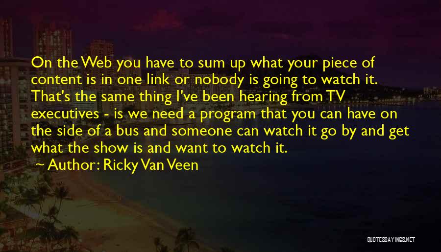 Ricky Van Veen Quotes: On The Web You Have To Sum Up What Your Piece Of Content Is In One Link Or Nobody Is