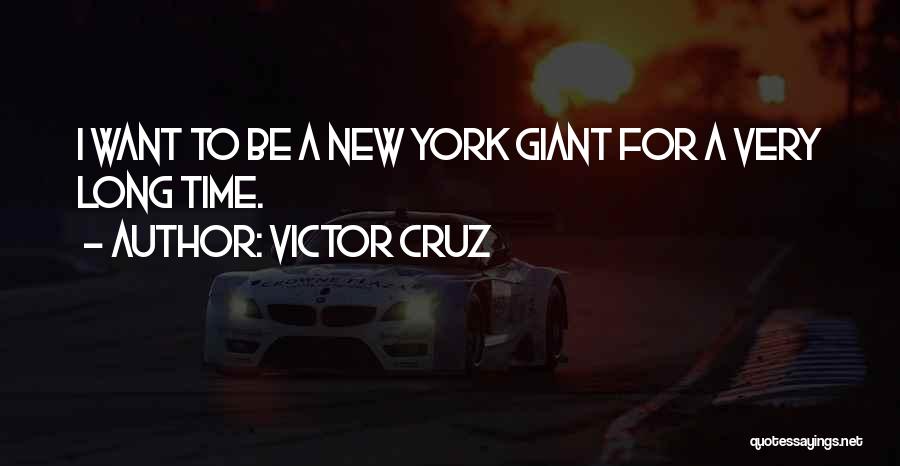 Victor Cruz Quotes: I Want To Be A New York Giant For A Very Long Time.