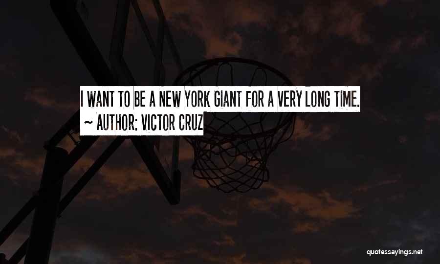 Victor Cruz Quotes: I Want To Be A New York Giant For A Very Long Time.