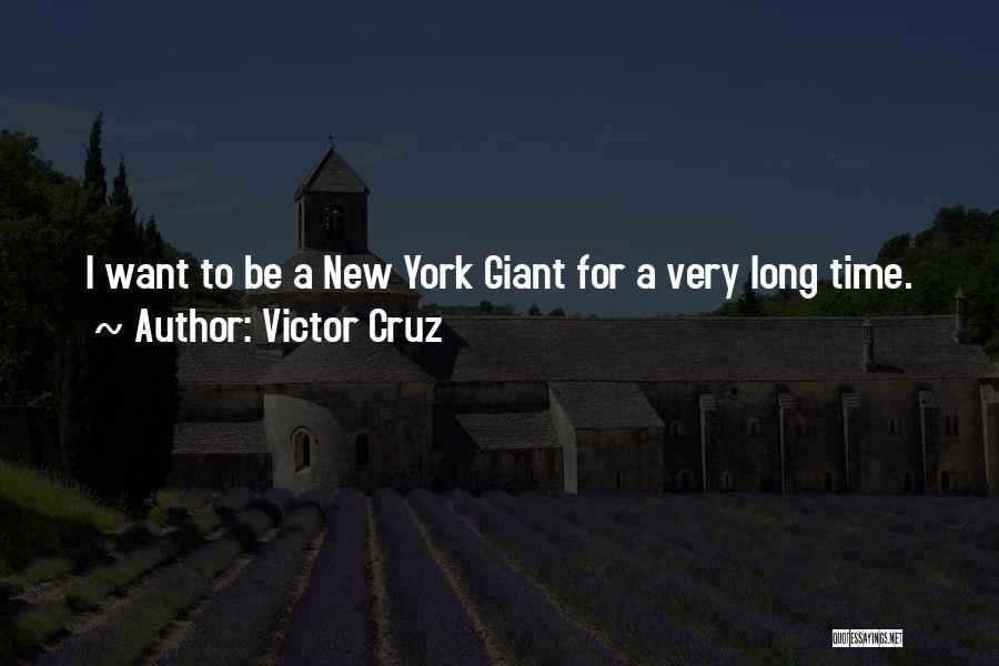 Victor Cruz Quotes: I Want To Be A New York Giant For A Very Long Time.