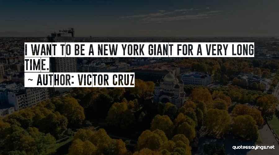 Victor Cruz Quotes: I Want To Be A New York Giant For A Very Long Time.