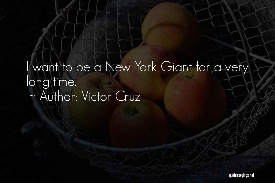 Victor Cruz Quotes: I Want To Be A New York Giant For A Very Long Time.