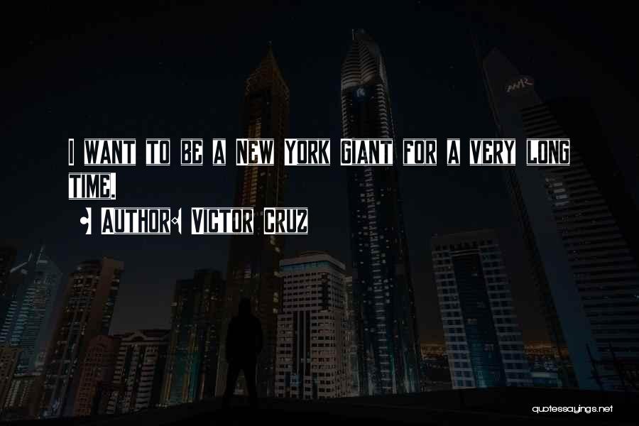 Victor Cruz Quotes: I Want To Be A New York Giant For A Very Long Time.