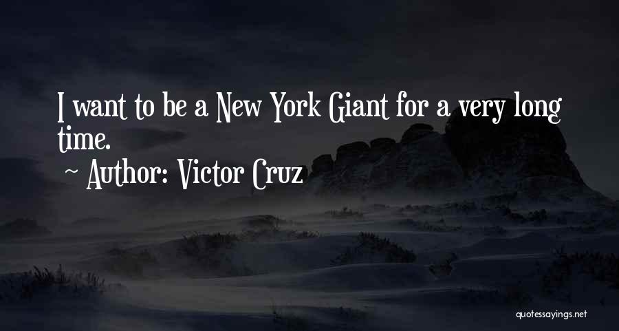 Victor Cruz Quotes: I Want To Be A New York Giant For A Very Long Time.