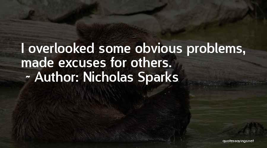 Nicholas Sparks Quotes: I Overlooked Some Obvious Problems, Made Excuses For Others.