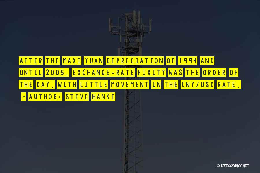 Steve Hanke Quotes: After The Maxi Yuan Depreciation Of 1994 And Until 2005, Exchange-rate Fixity Was The Order Of The Day, With Little