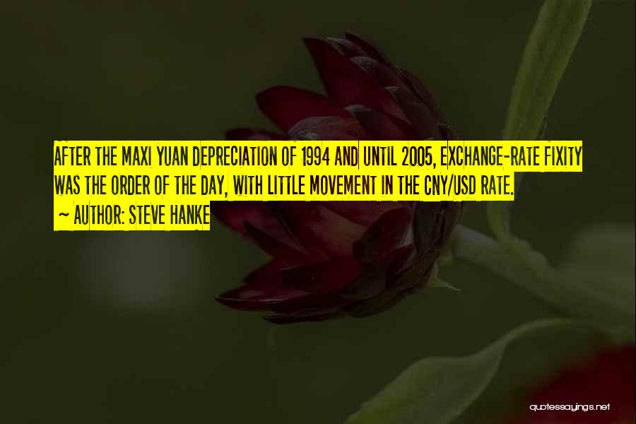 Steve Hanke Quotes: After The Maxi Yuan Depreciation Of 1994 And Until 2005, Exchange-rate Fixity Was The Order Of The Day, With Little