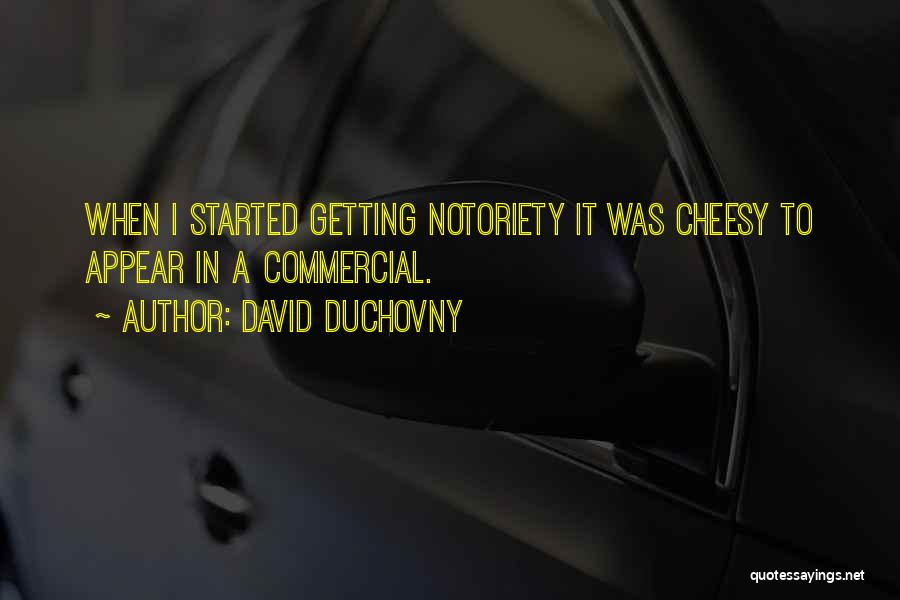 David Duchovny Quotes: When I Started Getting Notoriety It Was Cheesy To Appear In A Commercial.