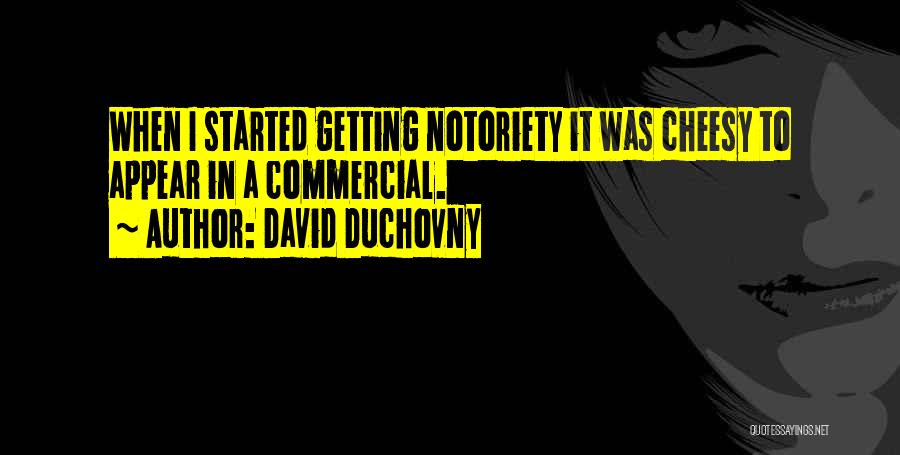 David Duchovny Quotes: When I Started Getting Notoriety It Was Cheesy To Appear In A Commercial.