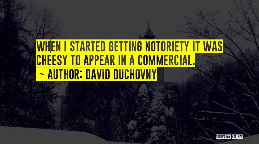 David Duchovny Quotes: When I Started Getting Notoriety It Was Cheesy To Appear In A Commercial.