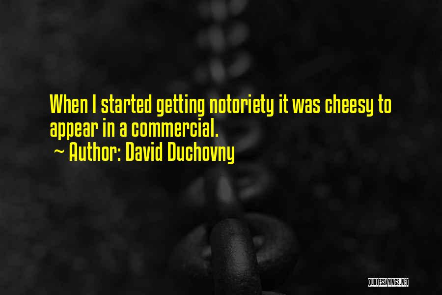 David Duchovny Quotes: When I Started Getting Notoriety It Was Cheesy To Appear In A Commercial.