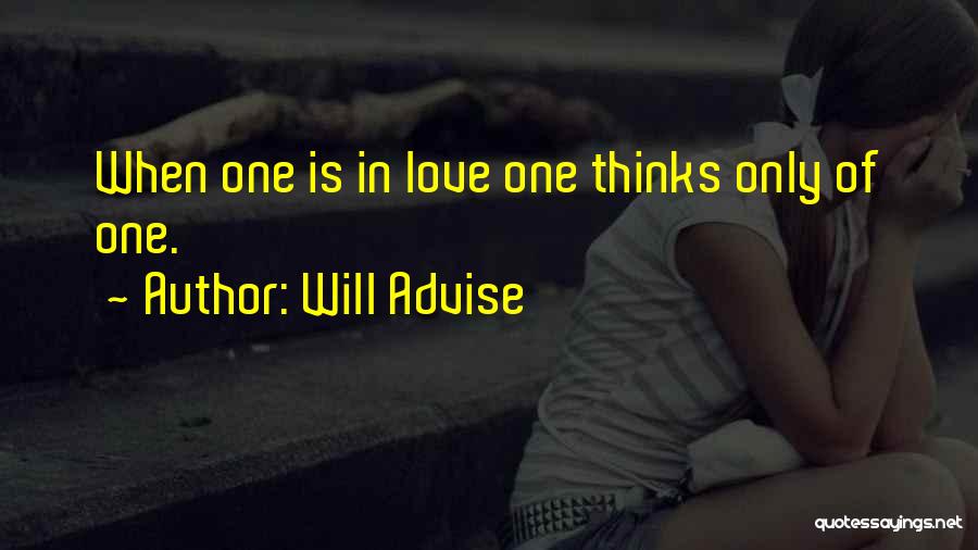 Will Advise Quotes: When One Is In Love One Thinks Only Of One.