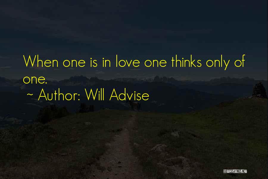 Will Advise Quotes: When One Is In Love One Thinks Only Of One.