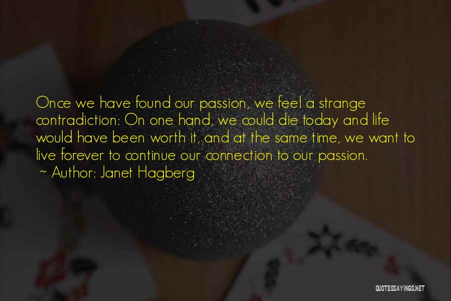 Janet Hagberg Quotes: Once We Have Found Our Passion, We Feel A Strange Contradiction: On One Hand, We Could Die Today And Life