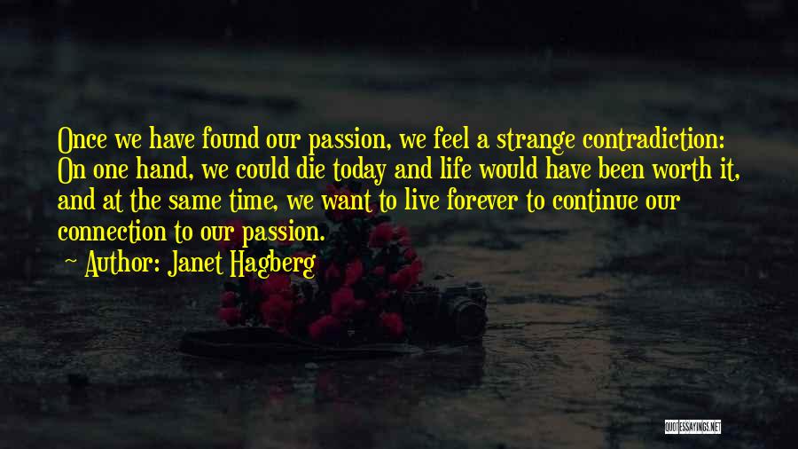 Janet Hagberg Quotes: Once We Have Found Our Passion, We Feel A Strange Contradiction: On One Hand, We Could Die Today And Life