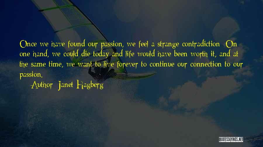 Janet Hagberg Quotes: Once We Have Found Our Passion, We Feel A Strange Contradiction: On One Hand, We Could Die Today And Life