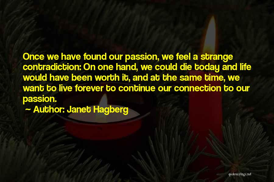 Janet Hagberg Quotes: Once We Have Found Our Passion, We Feel A Strange Contradiction: On One Hand, We Could Die Today And Life